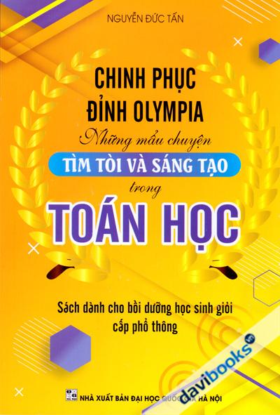 Chinh Phục Đỉnh Olympia Những Mẩu Chuyện Tìm Tòi Và Sáng Tạo Trong Toán Học