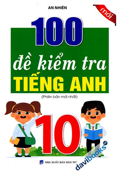 100 Đề Kiểm Tra Tiếng Anh 10