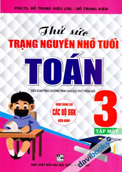 Thử Sức Trạng Nguyên Nhỏ Tuổi Toán 3 Tập 1 (Bộ SGK Hiện Hành)