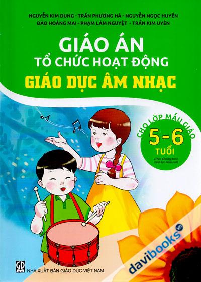 Giáo Án Tổ Chức Hoạt Động Giáo Dục Âm Nhạc Lớp Mẫu Giáo 5 6 Tuổi