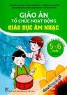 Giáo Án Tổ Chức Hoạt Động Giáo Dục Âm Nhạc Lớp Mẫu Giáo 5 6 Tuổi