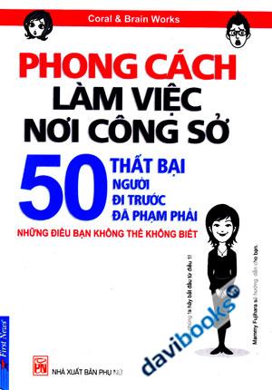 Phong Cách Làm Việc Nơi Công Sở 50 Thất Bại Người Đi Trước Đã Phạm Phải Những Điều Bạn Không Thế Không Biết