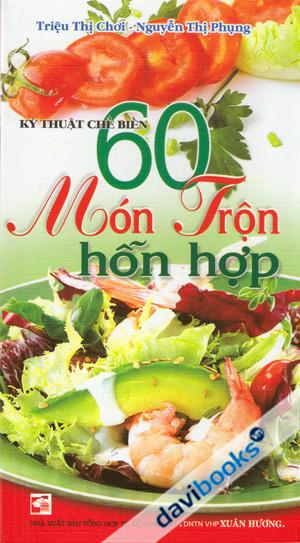 Kỹ Thuật Chế Biến 60 Món Trộn Hỗn Hợp