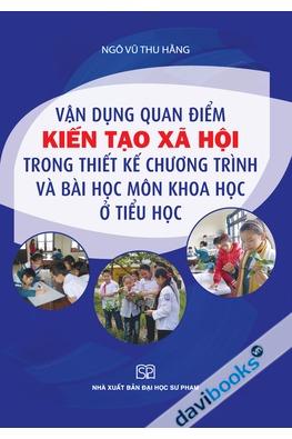 Vận Dụng Quan Điểm Kiến Tạo Xã Hội Trong Thiết Kế Chương Trình Và Bài Học Môn Khoa Học Ở Tiểu Học