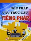 Ngữ Pháp Cấu Trúc Câu Tiếng Pháp (Trình Độ Sơ Cấp) - Lê Minh Cẩn