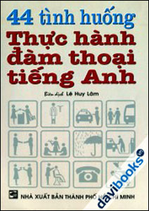 44 Tình Huống Thực Hành Đàm Thoại Tiếng Anh - Kèm 1 CD