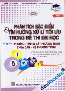 Phân Tích Đặc Điểm Và Tìm Hướng Xử Lí Tối Ưu Trong Đề Thi Đại Học Phương Trình Và Bất Phương Trình Chứa Căn Hệ Phương Trình - Tập 5
