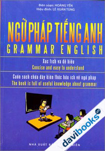 Ngữ Pháp Tiếng Anh Xúc Tích Dễ Hiểu (Cuốn Sách Chứa Đầy Kiến Thức Hữu Ích Về Ngữ Pháp)