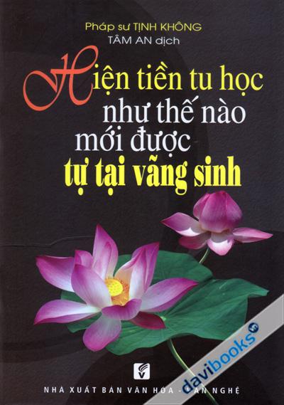 Hiện Tiền Tu Học Như Thế Nào Mới Được Tự Tại Vãng Sinh