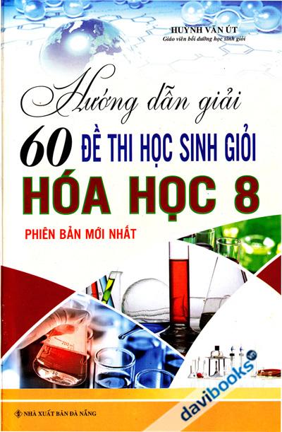 Hướng Dẫn Giải 60 Đề Thi Học Sinh Giỏi Hóa Học 8
