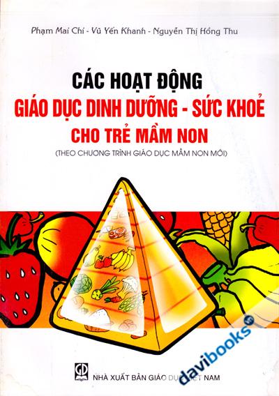 Các Hoạt Động Giáo Dục Dinh Dưỡng Sức Khỏe Cho Trẻ Mầm Non (Theo Chương Trình Giáo Dục Mầm Non Mới)