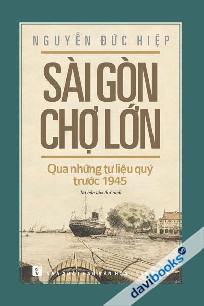 Sài Gòn - Chợ Lớn Qua Những Tư Liệu Quý Trước 1945