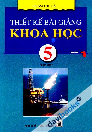 Thiết Kế Bài Giảng Khoa Học 5 Tập Một
