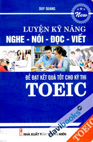 Luyện Kỹ Năng Nghe Nói Đọc Viết Để Đạt Kết Quả Tốt Cho Kì Thi TOEIC