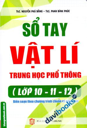 Sổ Tay Vật Lí Trung Học Phổ Thông Lớp 10 11 12 Biên Soạn Theo Chương Trình Chuẩn Và Nâng Cao