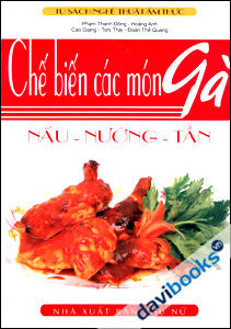Chế Biến Các Món Gà: Nấu - Nướng - Tần