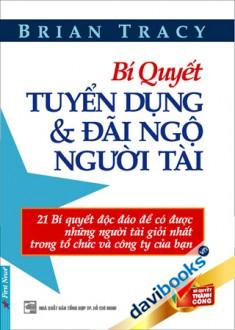 Bí Quyết Tuyển Dụng Và Đãi Ngộ Người Tài