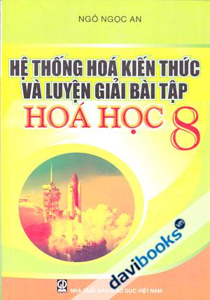 Hệ Thống Hóa Kiến Thức Và Luyện Giải Bài Tập Hóa Học 8