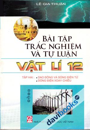 Bài Tập Trắc Nghiệm Và Tự Luận Vật Lí 12 Tập Hai