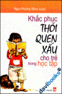 Khắc Phục Thói Quen Xấu Cho Trẻ Trong Học Tập