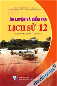 Ôn luyện và kiểm tra Lịch sử 12 Chương Trình Chuẩn Và Nâng Cao