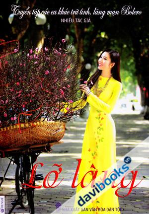 Tuyển Tập Các Ca Khúc Trữ Tình Lãng Mạn Bolero Lỡ Làng (Tặng Kèm CD)