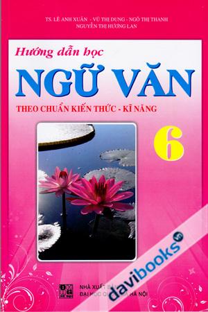 Hướng Dẫn Học Ngữ Văn 6 Theo Chuẩn Kiến Thức Kĩ Năng