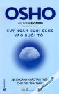 OSHO - Suy Ngẫm Cuối Cùng Vào Buổi Tối