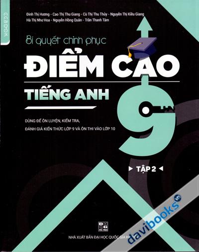 Bí Quyết Chinh Phục Điểm Cao Tiếng Anh 9 Tập 2 - Dùng Để Ôn Luyện Kiểm Tra Đánh Giá Kiến Thức Lớp 9 Và Ôn Thi Vào Lớp 10