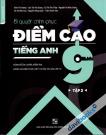Bí Quyết Chinh Phục Điểm Cao Tiếng Anh 9 Tập 2 - Dùng Để Ôn Luyện Kiểm Tra Đánh Giá Kiến Thức Lớp 9 Và Ôn Thi Vào Lớp 10