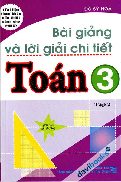 Bài Giảng Và Lời Giải Chi Tiết Toán 3 (Tập 2)