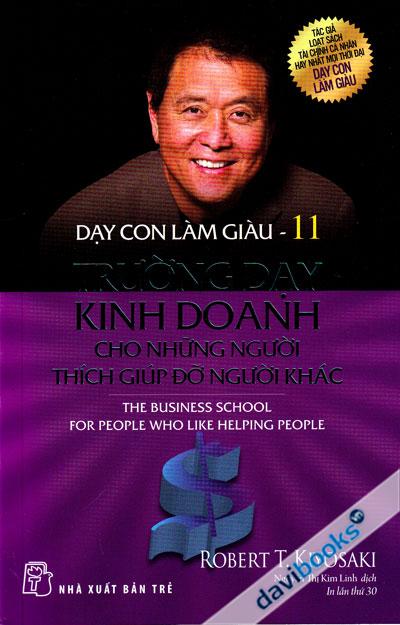 Dạy Con Làm Giàu 11: Trường Dạy Kinh Doanh - Cho Những Người Thích Giúp Đỡ Người Khác