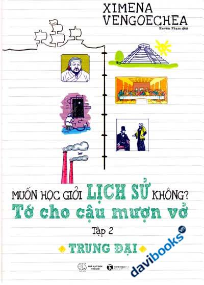 Muốn Học Giỏi Lịch Sử Không Tớ Cho Cậu Mượn Vở Tập 2 Trung Đại