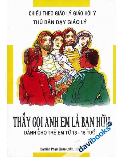 Thầy Gọi Anh Em Là Bạn Hữu Dành Cho Trẻ Em Từ 13 - 15 Tuổi