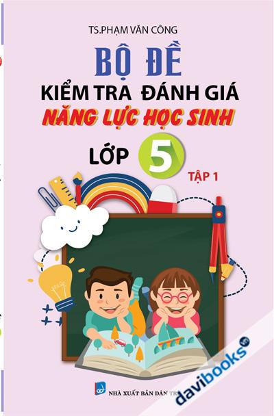 Bộ Đề Kiểm Tra Đánh Giá Năng Lực Học Sinh Lớp 5 Tập 1