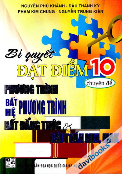 Bí Quyết Đạt Điểm 10 Chuyên Đề Phương Trình Bất Phương Trình Hệ Phương Trình Bất Đẳng Thức Và Bài Toán Min Max