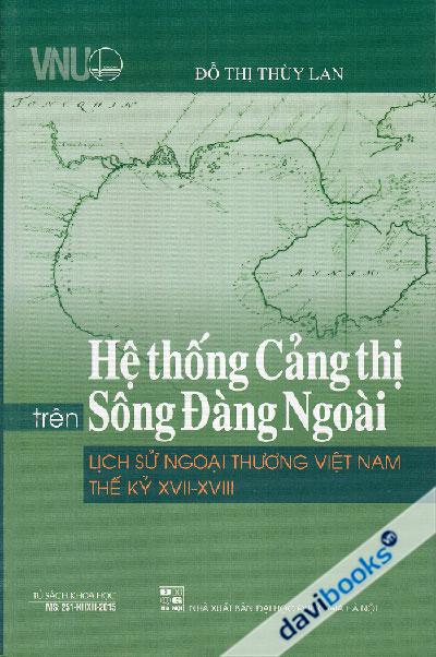 Hệ Thống Cảng Thị Trên Sông Đàng Ngoài - Lịch Sử Ngoại Thương Việt Nam Thế Kỷ XVII - XVIII
