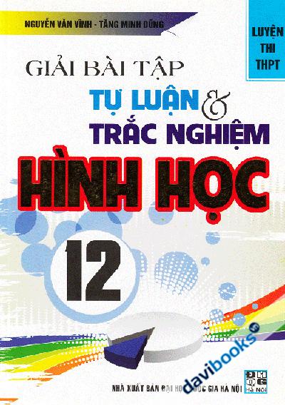 Giải Bài Tập Tự Luận Và Trắc Nghiệm Hình Học 12 (Luyện Thi THPT)
