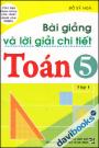 Bài Giảng Và Lời Giải Chi Tiết Toán 5 (Tập 1)
