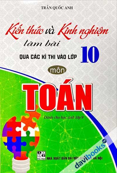 Kiến Thức Và Kinh Nghiệm Làm Bài Qua Các Kì Thi Vào Lớp 10 Môn Toán (Dành Cho Học Sinh Lớp 9)