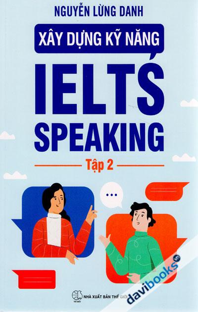 Xây Dựng Kỹ Năng IELTS Speaking - Tập 2