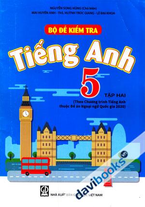 Bộ Đề Kiểm Tra Tiếng Anh 5 Tập Hai Theo Chương Trình Tiếng Anh Thuộc Đề Án Ngoại Ngữ Quốc Gia 2020