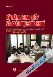 Kỹ Năng Giao Tiếp Và Giáo Dục Sức Khỏe Tài Liệu Hướng Dẫn Các Trường Trung Cấp Y Tế