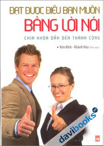 Đạt Được Điều Bạn Muốn Bằng Lời Nói Chìa Khóa Dẫn Đến Thành Công