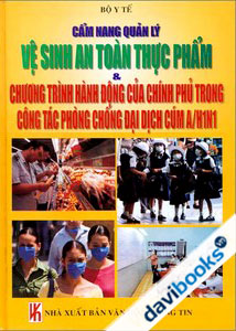 Cẩm Nang Quản Lý Vệ Sinh An Toàn Thực Phẩm Và Chương Trình Hành Động Của Chính Phủ Trong Công Tác Phòng Chống Đại Dịch Cúm A/H1N1