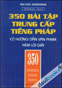 350 Bài Tập Trung Cấp Tiếng Pháp - Có Hướng Dẫn Văn Phạm Kèm Lời Giải