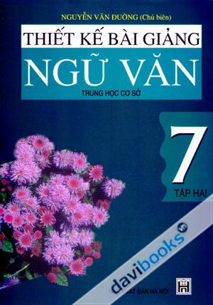 Thiết Kế Bài Giảng Ngữ Văn 7 Tập Hai Trung Học Cơ Sở