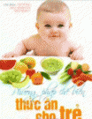Phương Pháp Chế Biến Thức Ăn Cho Trẻ (Từ Sơ Sinh Đến 6 Tuổi)