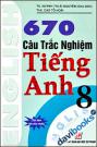 670 Câu Trắc Nghiệm Tiếng Anh 8 - Tái Bản Lần I