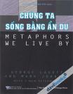 Chúng Ta Sống Bằng Ẩn Dụ